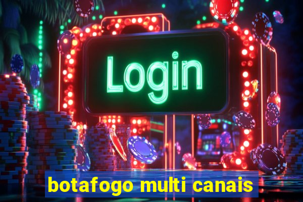 botafogo multi canais